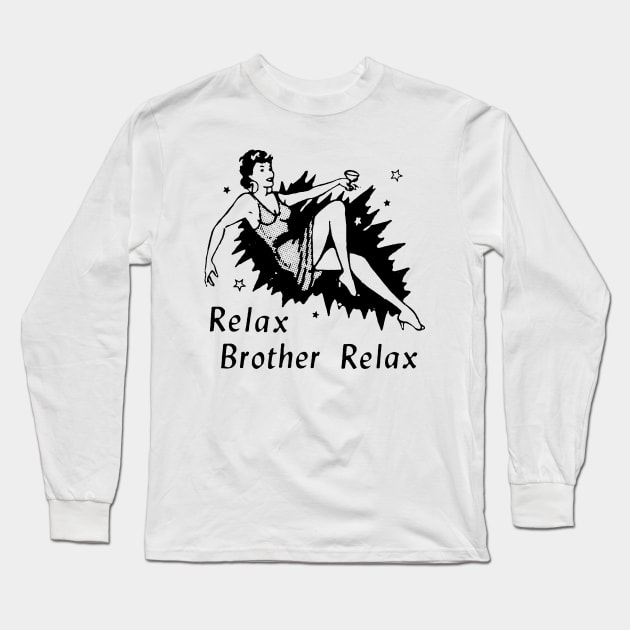 RELAX BROTHER RELAX Long Sleeve T-Shirt by TheCosmicTradingPost